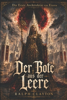 Die Erste Architektin von Eterra: Der Bote aus der Leere (Der Eterra-Zyklus) (German Edition)