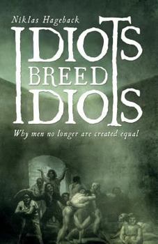 Paperback Idiots breed Idiots: Why men no longer are created equal Book