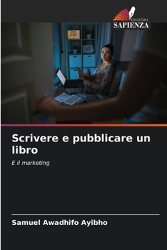 Scrivere e pubblicare un libro: E il marketing