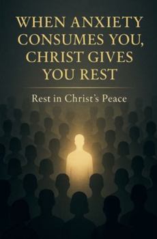 Paperback When Anxiety Consumes You, Christ Gives You Rest Book