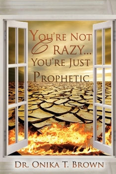 Paperback You're Not Crazy, You're Just Prophetic Book