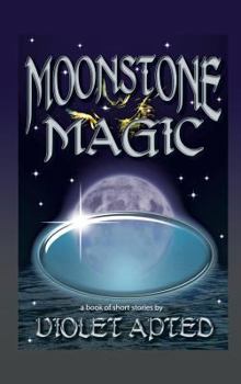 Hardcover Moonstone Magic: A Book of Short Stories by Violet Apted Book