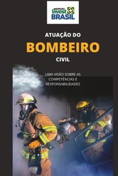 Atuação do Bombeiro Civil: Uma Visão sobre as Competências e Responsabilidades