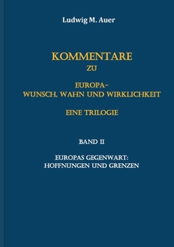 Kommentare zu Europa-Wunsch, Wahn und Wirklichkeit. Eine Trilogie: Band II: Europas Gegenwart: Hoffnungen und Grenzen