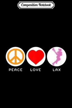 Composition Notebook: Peace Love Lax youth lacrosse s Lacrosse funny  Journal/Notebook Blank Lined Ruled 6x9 100 Pages