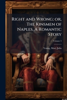 Paperback Right and Wrong; or, The Kinsmen of Naples. A Romantic Story; Volume 3 Book