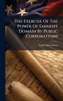The Exercise Of The Power Of Eminent Domain By Public Corporations