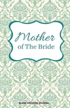 ~Mother of The Bride~ Small Size Blank Journal-Wedding Planner&To-Do List-5.5"x8.5" 120 pages Book 1: Notebook for Planning Scheduling Organizing- ... for Bride-to-Be Engagement Gift Bridal Party
