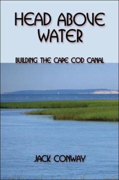 Paperback Head Above Water: Building the Cape Cod Canal Book