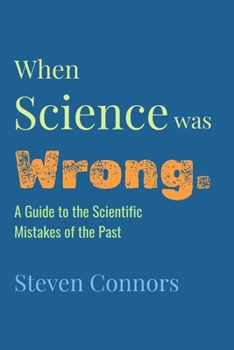 Paperback When Science Was Wrong: A Guide to the Scientific Mistakes of the Past Book