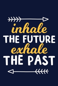 Inhale The Future Exhale The Past: Blank Lined Notebook Journal: Motivational Inspirational Quote Gifts For Him Her 6x9 | 110 Blank  Pages | Plain White Paper | Soft Cover Book