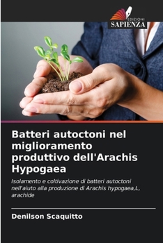 Paperback Batteri autoctoni nel miglioramento produttivo dell'Arachis Hypogaea [Italian] Book