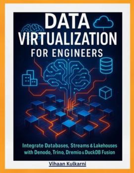 Paperback Data Virtualization for Engineers: Integrate Databases, Streams & Lakehouses with Denodo, Trino, Dremio & DuckDB Fusion Book
