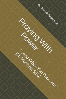 Paperback Praying With Power: "...And When You Pray...etc." (St. Matthew 5:5a) Book