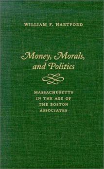 Library Binding Money, Morals, and Politics: Massachusetts in the Age of the Boston Associates Book