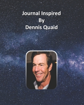 Journal Inspired by Dennis Quaid