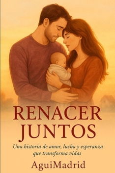 Paperback Renacer Juntos: Una historia de amor, lucha y esperanza que transforma vidas [Spanish] Book