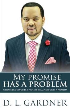 Paperback My Promise has a Problem: When God Gives a Promise, He Gives a Problem Book