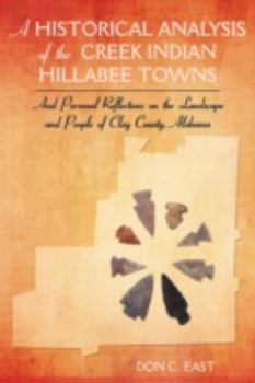 Paperback A Historical Analysis of The Creek Indian Hillabee Towns: And Personal Reflections on The Landscape and People of Clay County, Alabama Book