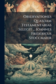 Paperback Observationes Quasdam Testamentarias Selegit ... Ioannes Fridericus Stoccmaier Book