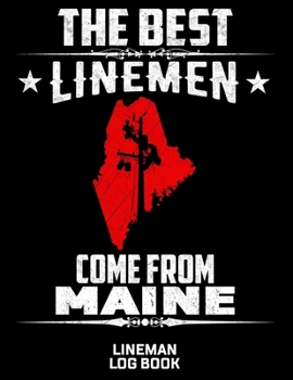The Best Linemen Come From Maine Lineman Log Book: Great Logbook Gifts For Electrical Engineer, Lineman And Electrician, 8.5 X 11, 120 Pages White Papel