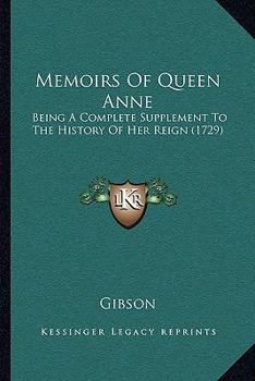 Paperback Memoirs Of Queen Anne: Being A Complete Supplement To The History Of Her Reign (1729) Book