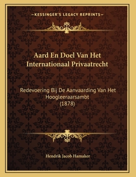 Paperback Aard En Doel Van Het Internationaal Privaatrecht: Redevoering Bij De Aanvaarding Van Het Hoogleeraarsambt (1878) [Dutch] Book