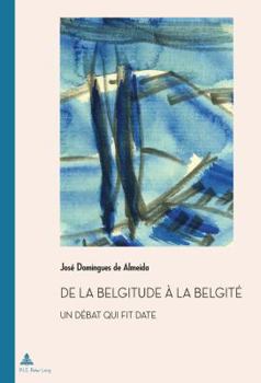 Paperback de la Belgitude À La Belgité: Un Débat Qui Fit Date [French] Book