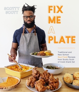 Paperback Fix Me a Plate: Traditional and New School Soul Food Recipes from Scotty Scott of Cook Drank Eat [Undetermined] Book