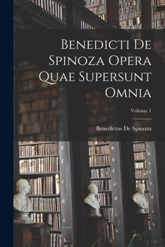 Paperback Benedicti De Spinoza Opera Quae Supersunt Omnia; Volume 1 [Latin] Book