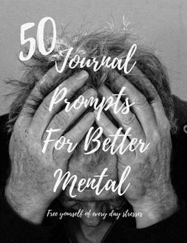 Paperback 50 Journal Prompts For Better Mental: Free yourself of every day stresses Book