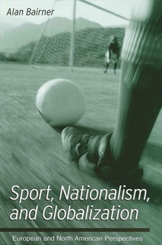 Paperback Sport, Nationalism, and Globalization: European and North American Perspectives Book
