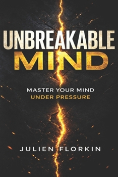 Paperback Unbreakable Mind: Master Your Mind Under Pressure Book