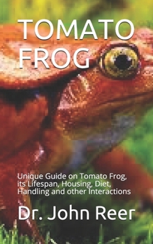 Paperback Tomato Frog: Unique Guide on Tomato Frog, its Lifespan, Housing, Diet, Handling and other Interactions Book