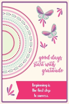 Beginning is the first step to success.: 6 x 9" Notebook to Write In with 110 Journal Paperback To Cultivate An Attitude Of Gratitude. With Quote In The Cover