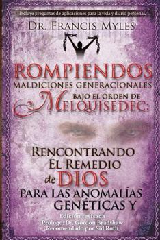 Paperback Rompiendo Maldiciones Generacionales Bajo El Orden de Melquisedec: Rencontrando El Remedio de Dios Para las Anomalías Genéticas y Generacionales Book