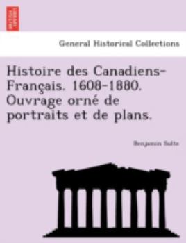 Paperback Histoire Des Canadiens-Franc Ais. 1608-1880. Ouvrage Orne de Portraits Et de Plans. [French] Book