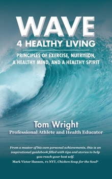 Hardcover Wave 4 Healthy Living: Principles of Exercise, Nutrition, a Healthy Mind, and a Healthy Spirit Book