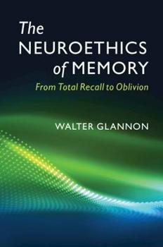 Hardcover The Neuroethics of Memory: From Total Recall to Oblivion Book