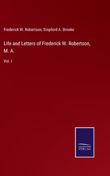 Hardcover Life and Letters of Frederick W. Robertson, M. A.: Vol. I Book