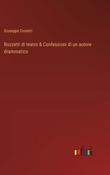 Hardcover Bozzetti di teatro & Confessioni di un autore drammatico [Italian] Book