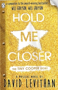 Hold Me Closer: The Tiny Cooper Story - Book #2 of the Will Grayson, Will Grayson