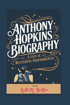 Paperback Anthony Hopkins Biography: A Life in Masterful Performances Book