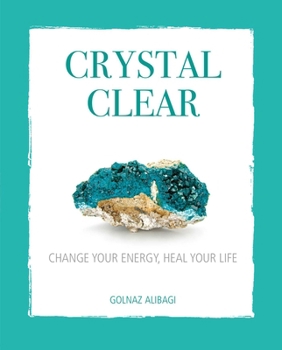 Hardcover Crystal Clear: Change Your Energy, Heal Your Life Book