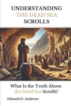 THE DEAD SEA SCROLLS: What Is the Truth About the Dead Sea Scrolls?
