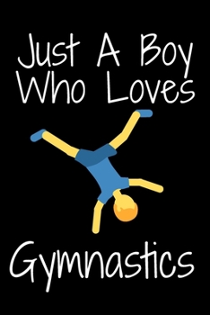 Paperback Just A Boy Who Loves Gymnastics: Notebook for Gymnastics Lovers, Great Gift for a Boy who likes Gymnastics, Birthday Gift Book: Lined Notebook 110 Pag Book