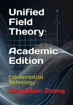 Paperback Unified Field Theory (Academic Edition): Extraterrestrial Technology Book