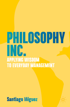 Paperback Philosophy Inc.: Applying Wisdom to Everyday Management Book