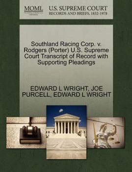 Paperback Southland Racing Corp. V. Rodgers (Porter) U.S. Supreme Court Transcript of Record with Supporting Pleadings Book