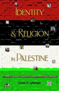 Identity and Religion in Palestine: The Struggle between Islamism and Secularism in the Occupied Territories - Book  of the Princeton Studies in Muslim Politics